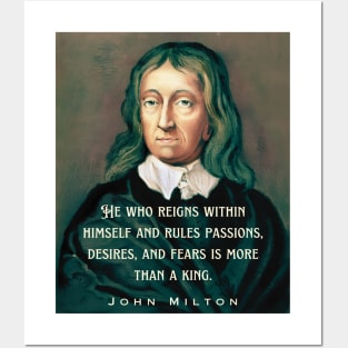 John Milton portrait and quote: He who reigns within himself and rules passions, desires, and fears is more than a king. Posters and Art